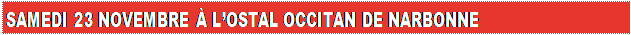 Zone de Texte: SAMEDI 23 NOVEMBRE  LOSTAL OCCITAN DE NARBONNE